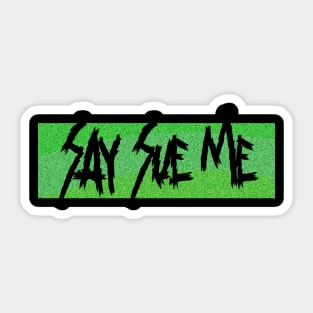 Say Sue Me Sticker